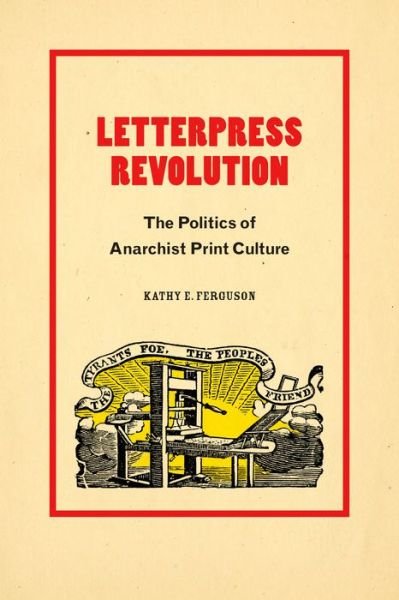 Cover for Kathy E. Ferguson · Letterpress Revolution: The Politics of Anarchist Print Culture (Paperback Bog) (2023)