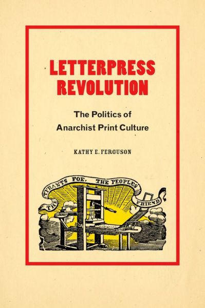 Cover for Kathy E. Ferguson · Letterpress Revolution: The Politics of Anarchist Print Culture (Taschenbuch) (2023)