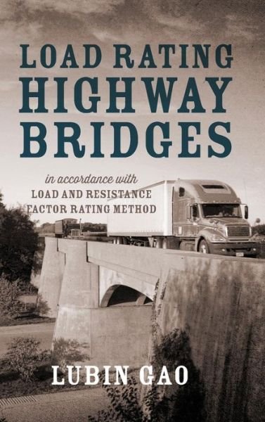 Cover for Lubin Gao · Load Rating Highway Bridges: In Accordance with Load and Resistance Factor Method (Innbunden bok) [1st edition] (2013)