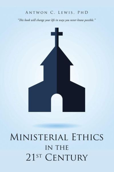 Cover for Lewis, Antwon C, PhD · Ministerial Ethics in the 21St Century (Paperback Book) (2019)