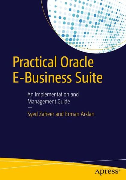 Cover for Syed Zaheer · Practical Oracle E-Business Suite: An Implementation and Management Guide (Paperback Book) [1st edition] (2016)