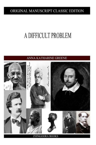 A Difficult Problem - Anna Katharine Green - Books - Createspace - 9781490422237 - June 14, 2013