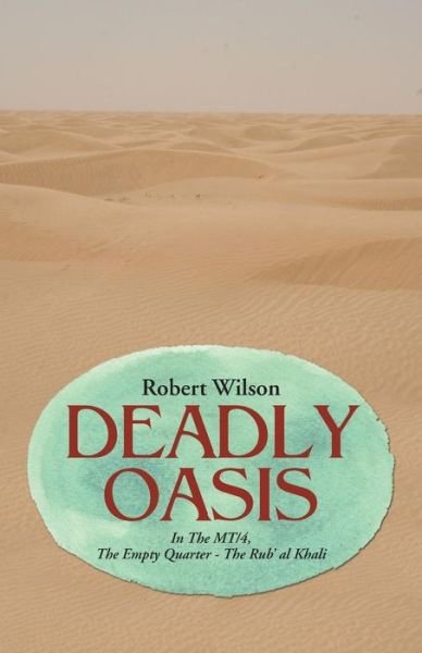 Cover for Robert Wilson · Deadly Oasis: in the Mt/4, the Empty Quarter - the Rub' Al Khali (Taschenbuch) (2015)