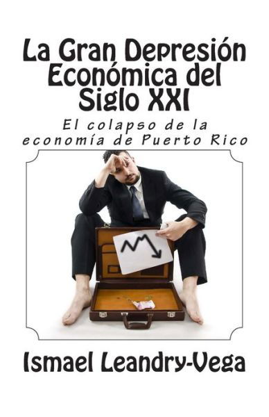 Cover for Ismael Leandry-vega · La Gran Depresion Economica Del Siglo Xxi: El Colapso De La Economia De Puerto Rico (Paperback Bog) (2013)