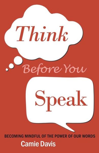 Cover for Camie Davis · Think Before You Speak: Becoming Mindful of the Power of Our Words (Paperback Book) (2014)