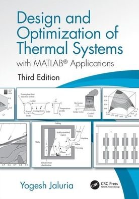 Cover for Yogesh Jaluria · Design and Optimization of Thermal Systems, Third Edition: with MATLAB Applications - Mechanical Engineering (Innbunden bok) (2019)