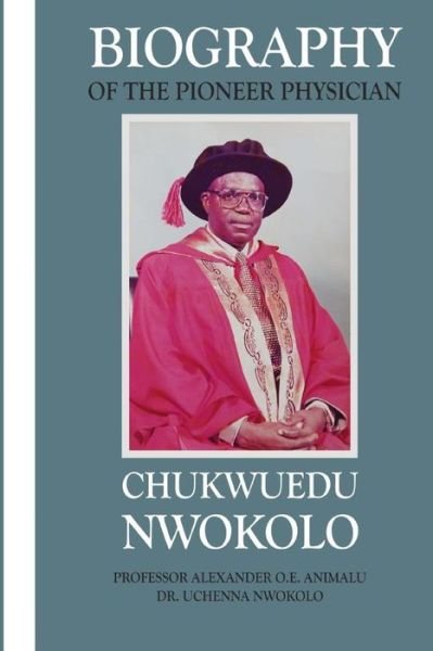 Cover for Uchenna Nwokolo · Biography of the Pioneer Physician Chukwuedu Nwokolo. (Pocketbok) (2014)