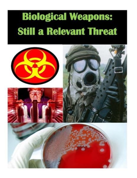 Cover for U S Army War College · Biological Weapons - Still a Relevant Threat (Paperback Book) (2014)