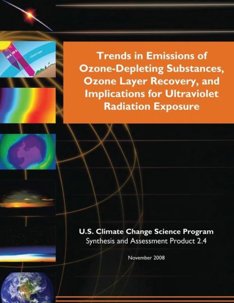 Trends in Emissions of Ozone-depleting Substances, Ozone Layer Recovery, and Implication for Ultraviolet Radiation Exposure - U S Climate Change Science Program - Livros - Createspace - 9781500396237 - 2 de julho de 2014
