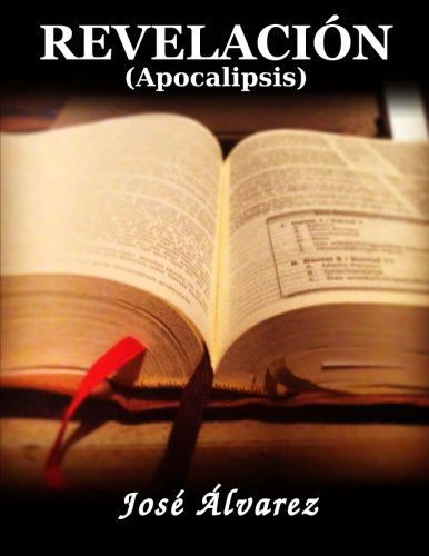 Revelación: (Apocalipsis) (Spanish Edition) - José Álvarez - Books - CreateSpace Independent Publishing Platf - 9781500734237 - August 4, 2014