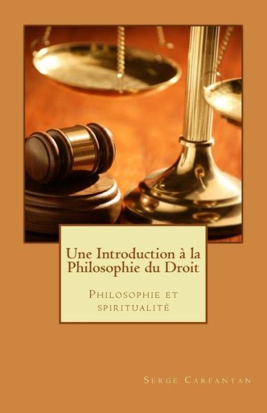 Cover for Serge Carfantan · Une Introduction a La Philosophie Du Droit: Philosophie et Spiritualite (Paperback Book) (2014)