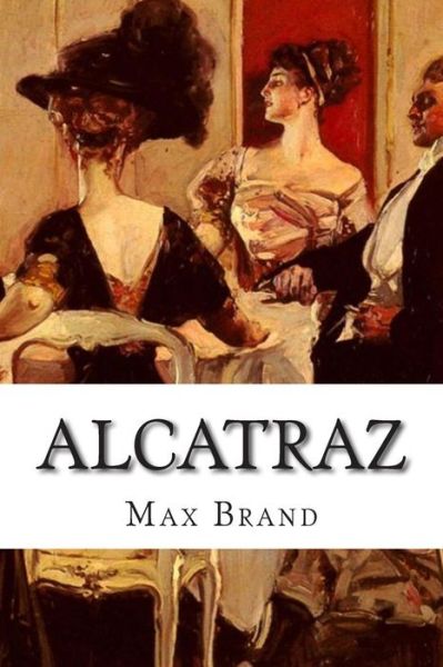 Alcatraz - Max Brand - Książki - Createspace - 9781502475237 - 23 września 2014