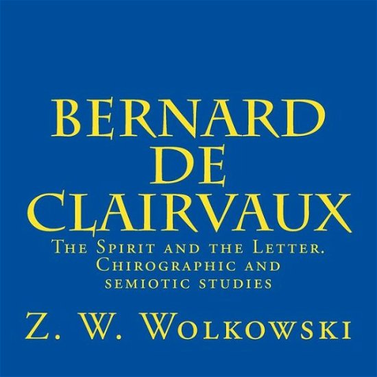 Cover for Z W Wolkowski · Bernard De Clairvaux: the Spirit and the Letter. Chirographic and Semiotic Studies (Taschenbuch) (2014)