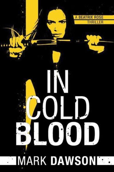 Cover for Mark Dawson · In Cold Blood - A Beatrix Rose Thriller (Taschenbuch) (2015)