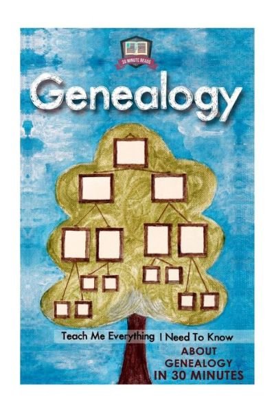 Cover for 30 Minute Reads · Genealogy: Teach Me Everything I Need to Know About Genealogy in 30 Minutes (Paperback Bog) (2014)
