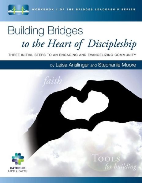 Cover for Leisa Anslinger · Building Bridges to the Heart of Discipleship: Three Initial Steps to an Engaging and Evangelizing Community (Taschenbuch) (2015)
