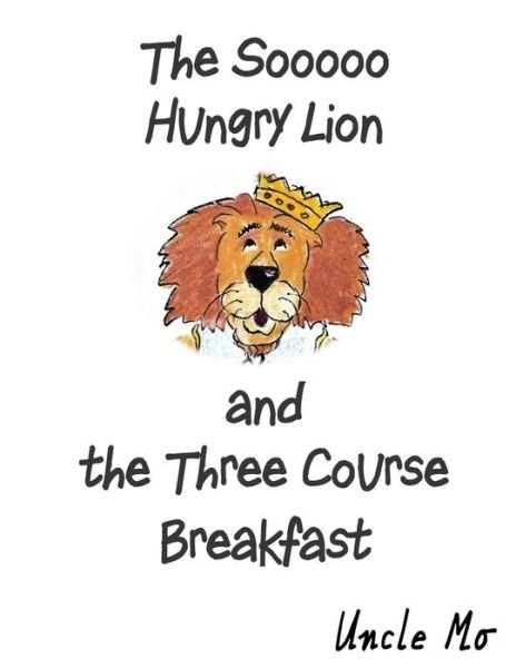 Cover for Uncle Mo · The Sooooo Hungry Lion and the Three Course Breakfast (Pocketbok) (2015)