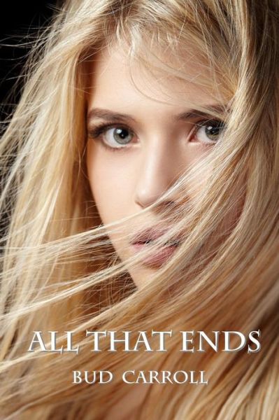 Cover for Bud Carroll · All That Ends (Paperback Book) (2015)