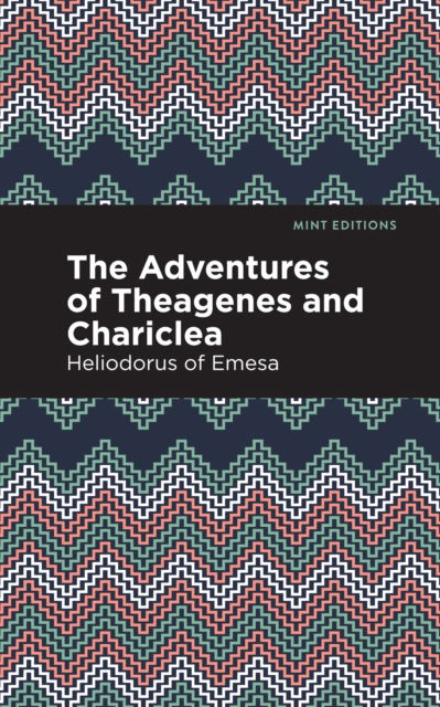 Cover for Heliodorus of Emesa · The Adventures of Theagenes and Chariclea - Mint Editions (Hardcover Book) (2021)