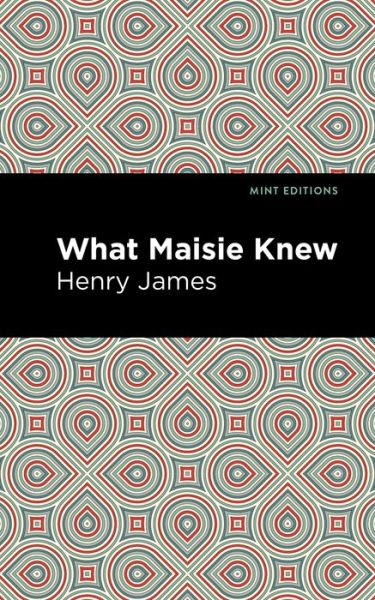 What Maisie Knew - Mint Editions - Henry James - Boeken - Graphic Arts Books - 9781513266237 - 31 december 2020