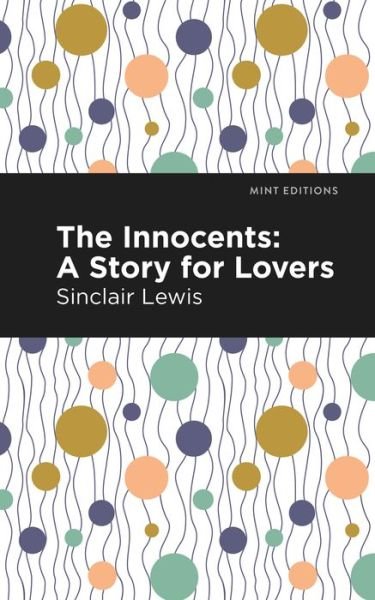 The Innocents: A Story for Lovers - Mint Editions - Sinclair Lewis - Bücher - Graphic Arts Books - 9781513279237 - 1. April 2021
