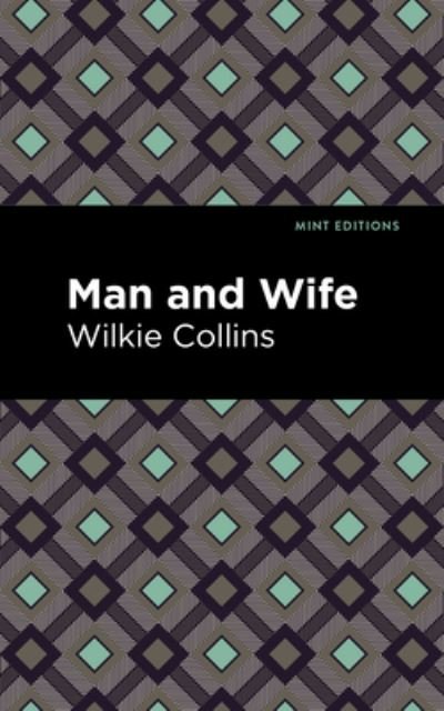 Man and Wife - Mint Editions - Wilkie Collins - Boeken - Graphic Arts Books - 9781513282237 - 8 juli 2021
