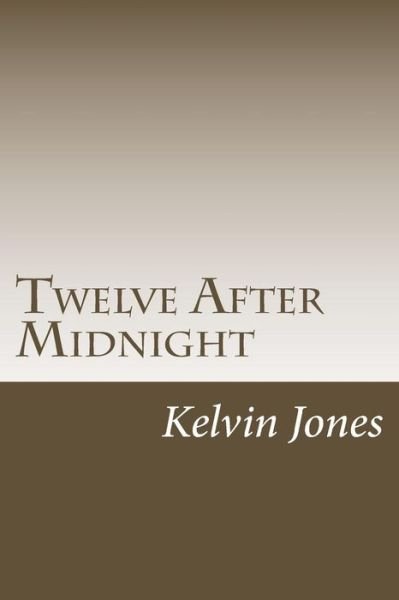 Cover for Kelvin Jones · Twelve After Midnight: Twelve Stories of Terror and the Supernatural (Paperback Book) (2015)