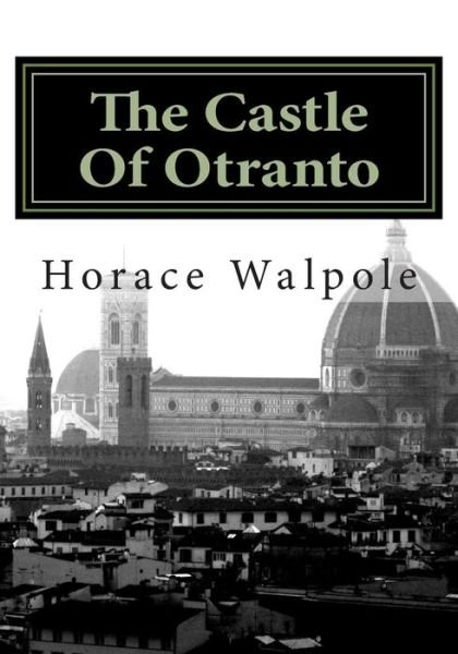 The Castle of Otranto - Horace Walpole - Bøger - Createspace - 9781514652237 - 24. juni 2015