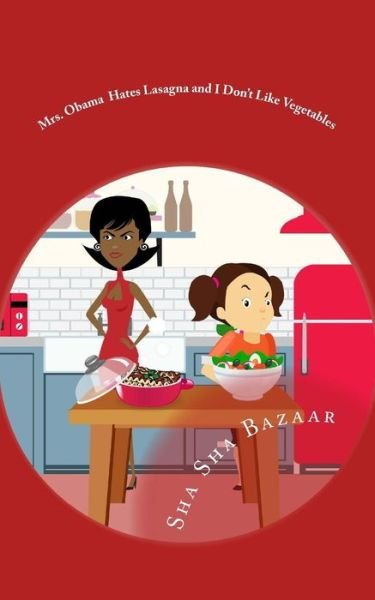Cover for Sha Sha Bazaar · Mrs. Obama Hates Lasagna and I Don't Like Vegetables (Pocketbok) (2015)