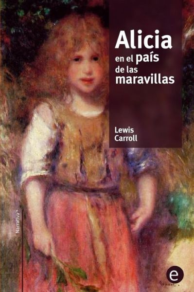 Alicia en el pais de las maravillas - Lewis Carroll - Books - Createspace Independent Publishing Platf - 9781517693237 - October 6, 2015