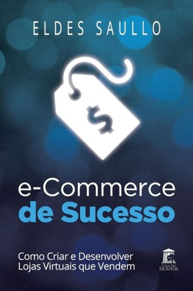 E-Commerce de Sucesso - Eldes Saullo - Books - Independently Published - 9781519008237 - May 19, 2016