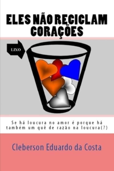 Cover for Cleberson Eduardo Da Costa · Eles Nao Reciclam Coracoes - Amores Pos-Modernos (Paperback Bog) (2015)