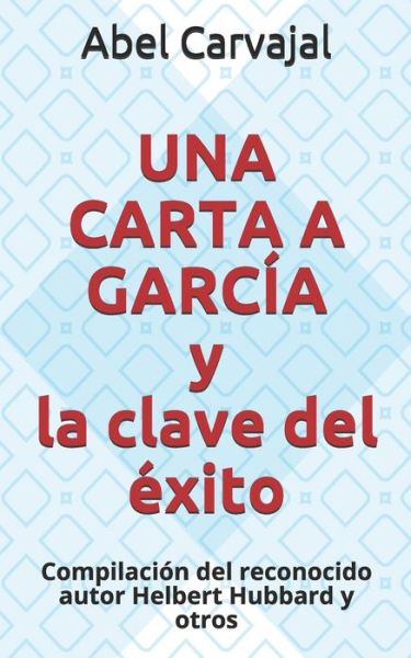 Cover for Abel Carvajal · UNA CARTA A GARCIA y la clave del exito (Paperback Book) (2017)