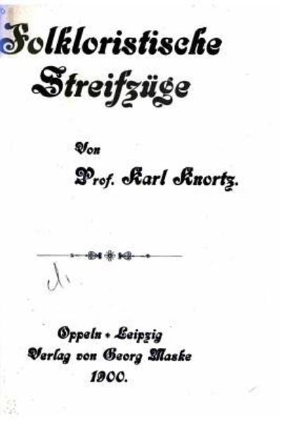 Folkloristische Streifzuge - Karl Knortz - Books - Createspace Independent Publishing Platf - 9781522853237 - December 20, 2015