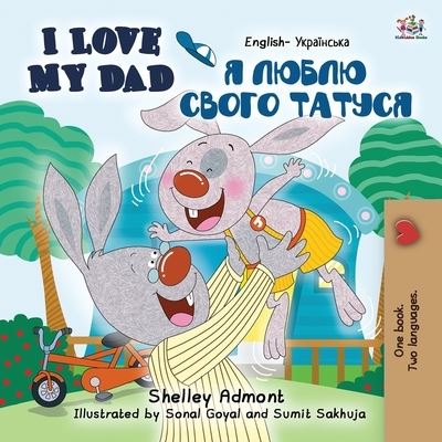 I Love My Dad (English Ukrainian Bilingual Book for Kids) - English Ukrainian Bilingual Collection - Shelley Admont - Książki - Kidkiddos Books Ltd. - 9781525935237 - 21 sierpnia 2020