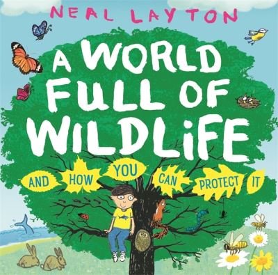 A World Full of Wildlife: and how you can protect it - Neal Layton - Bøger - Hachette Children's Group - 9781526363237 - 2. september 2021