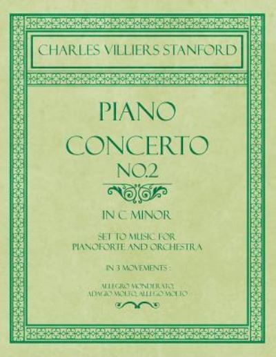 Cover for Charles Villiers Stanford · Piano Concerto No.2 - In the Key of C Minor - Set to Music for Pianoforte and Orchestra - In 3 Movements (Paperback Book) (2018)