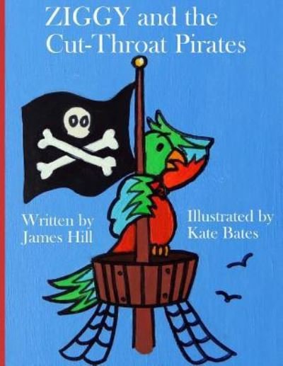 ZIGGY and the Cut-Throat Pirates - James Hill - Bøker - Createspace Independent Publishing Platf - 9781530520237 - 25. mars 2016