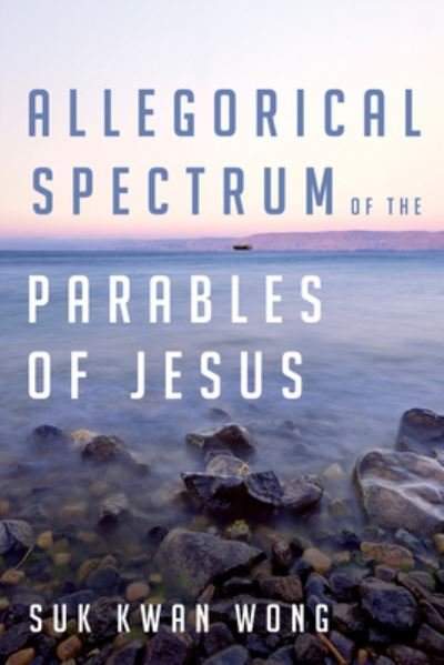 Cover for Suk Kwan Wong · Allegorical Spectrum of the Parables of Jesus (Bok) (2017)