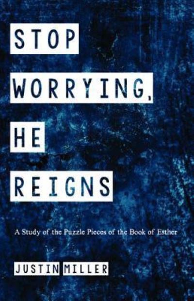Cover for Justin Miller · Stop Worrying, He Reigns (Book) (2018)