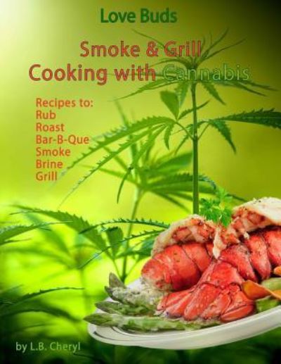 Love Buds Smoke & Grill - L B Cheryl - Bøger - Createspace Independent Publishing Platf - 9781533219237 - 21. oktober 2016