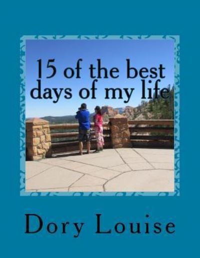 Cover for Dory Anne Louise · 15 of the Best Days of My Life (Pocketbok) (2016)