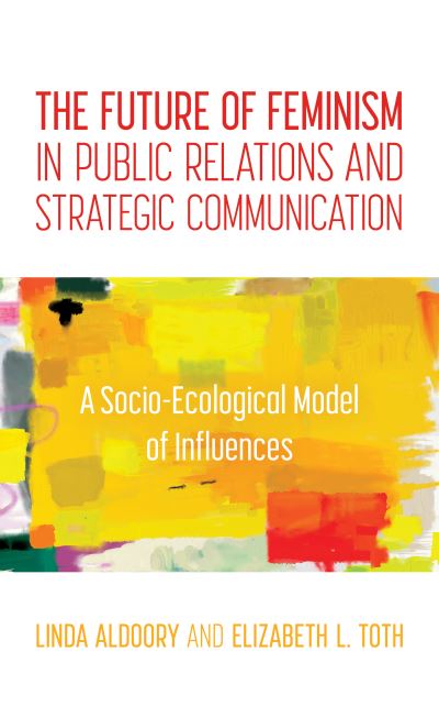 Cover for Linda Aldoory · The Future of Feminism in Public Relations and Strategic Communication: A Socio-Ecological Model of Influences (Hardcover Book) (2021)