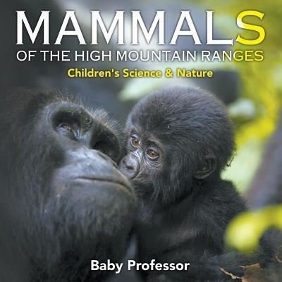 Cover for Baby Professor · Mammals of the High Mountain Ranges Children's Science &amp; Nature (Paperback Book) (2017)