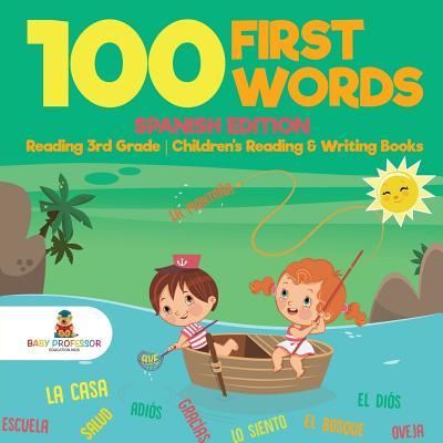 100 First Words - Spanish Edition - Reading 3rd Grade Children's Reading & Writing Books - Baby Professor - Books - Baby Professor - 9781541928237 - September 15, 2017