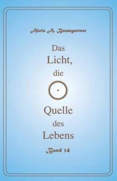 Cover for Alois A. Baumgartner · Das Licht, die Quelle des Lebens - Band 14 (Taschenbuch) (2017)