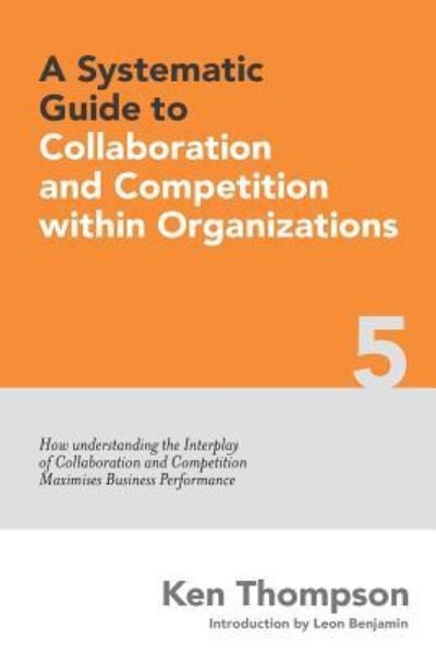 Cover for Ken Thompson · A Systematic Guide to Collaboration and Competition within organizations (Paperback Book) (2017)