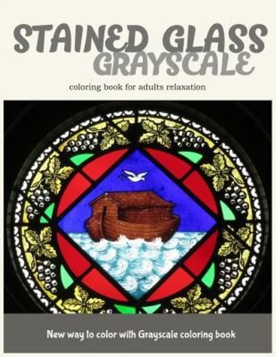 Cover for Stained Glass Coloring Book · Stained Glass GrayScale Coloring Book for Adults Relaxation (Paperback Book) (2017)