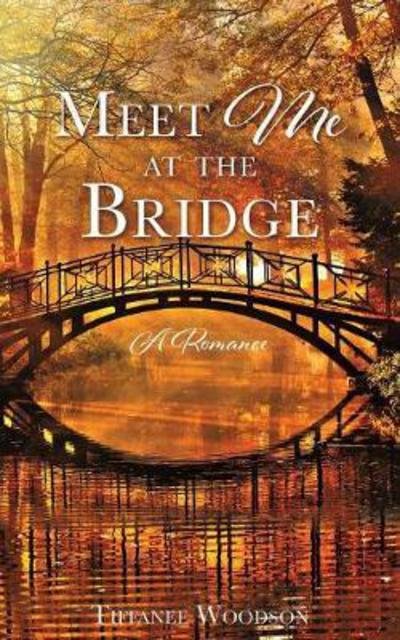 Cover for Tiffanee Woodson · Meet Me at the Bridge: A Romance (Pocketbok) (2018)