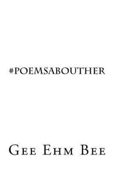Cover for Gee Ehm Bee · #poemsabouther (Paperback Book) (2017)